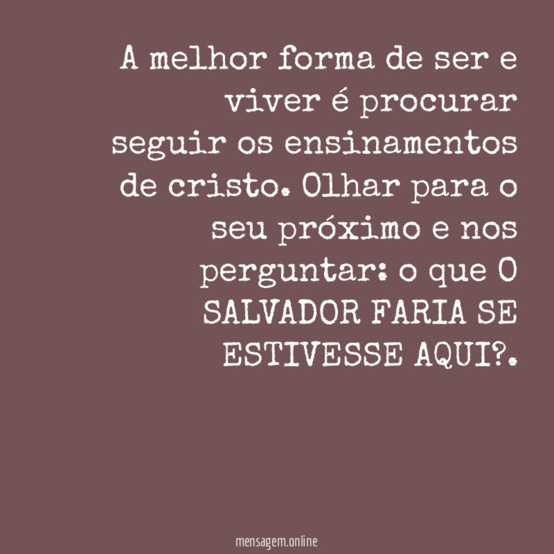 A melhor forma de ser e viver é