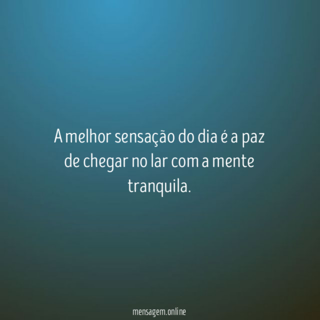 A melhor sensação do dia é a paz