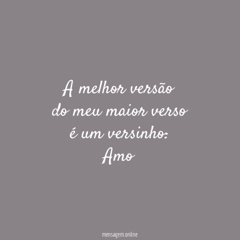 A melhor versão do meu maior verso é um versinho