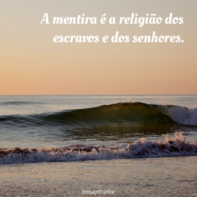 A mentira é a religião dos escravos e dos senhores