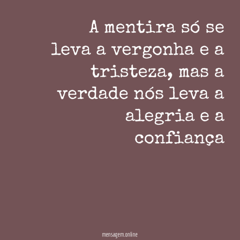 A mentira só se leva a vergonha e a tristeza