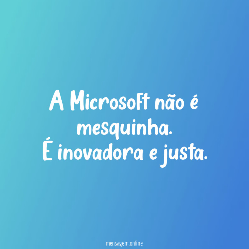 A Microsoft não é mesquinha