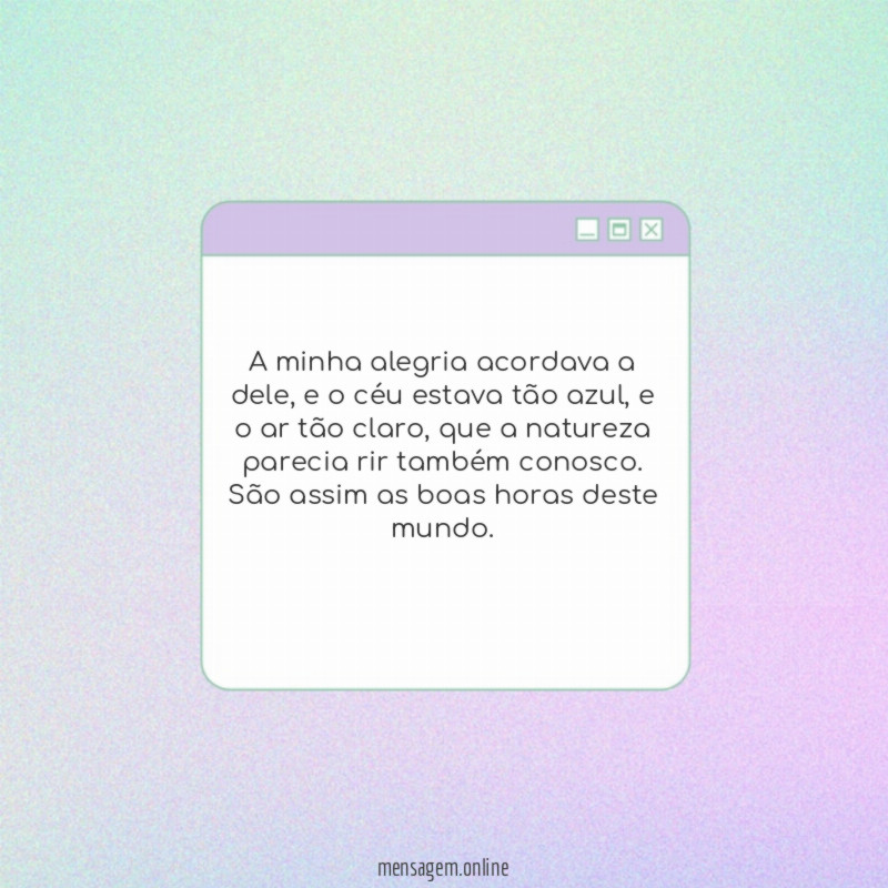 A minha alegria acordava a dele
