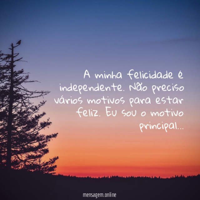 A minha felicidade é independente