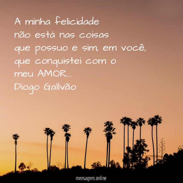 A minha felicidade não está nas coisas que possuo e sim