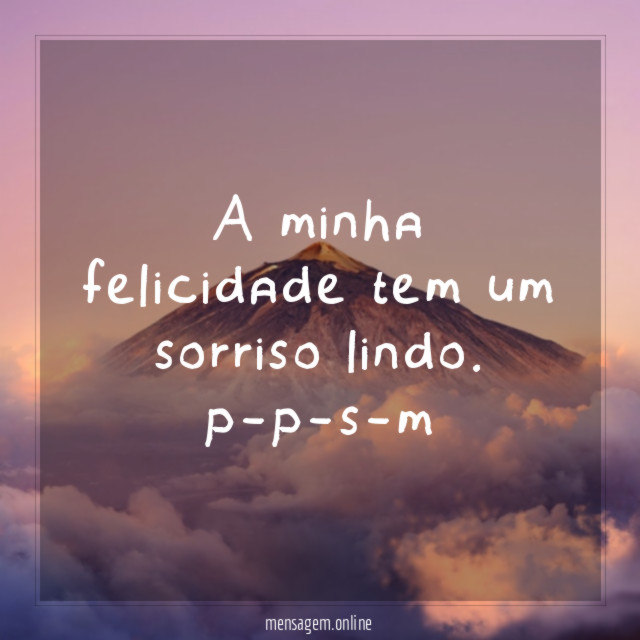 A minha felicidade tem um sorriso lindo