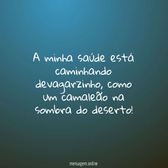 A minha saúde está caminhando devagarzinho