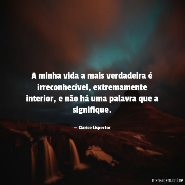 A minha vida a mais verdadeira é irreconhecível