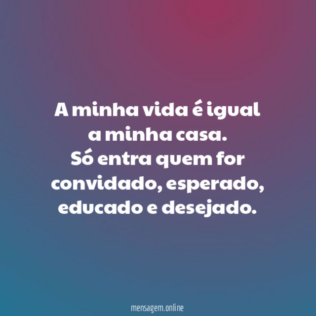 A minha vida é igual a minha casa