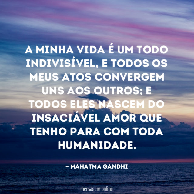 A minha vida é um todo indivisível