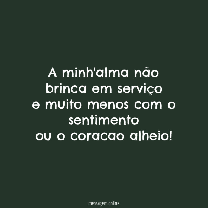 a minh'alma não brinca em serviço e muito menos