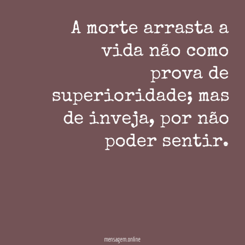 A morte arrasta a vida não como prova de superioridade