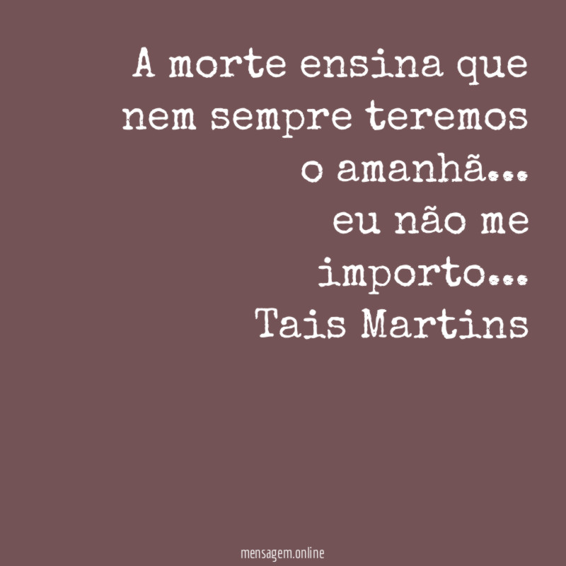 A morte ensina que nem sempre teremos o amanhã