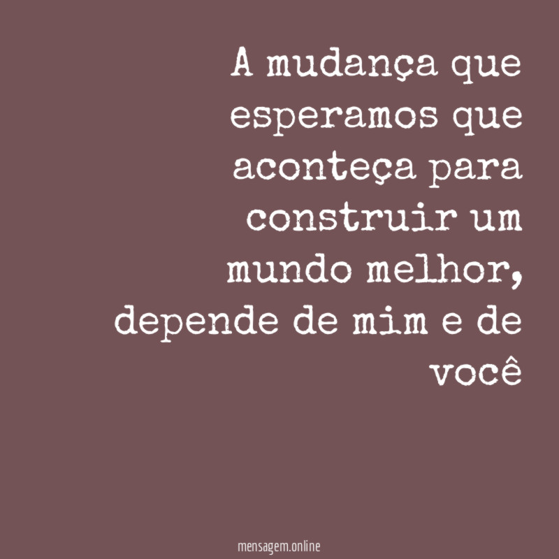 A mudança que esperamos que aconteça para construir