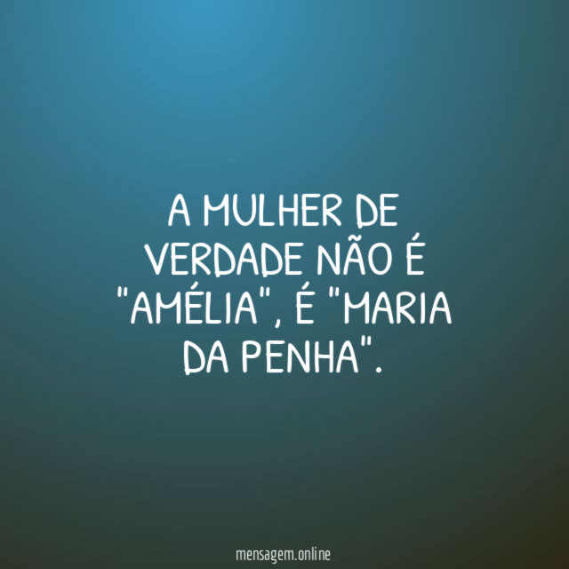 A mulher de verdade não é "Amélia"