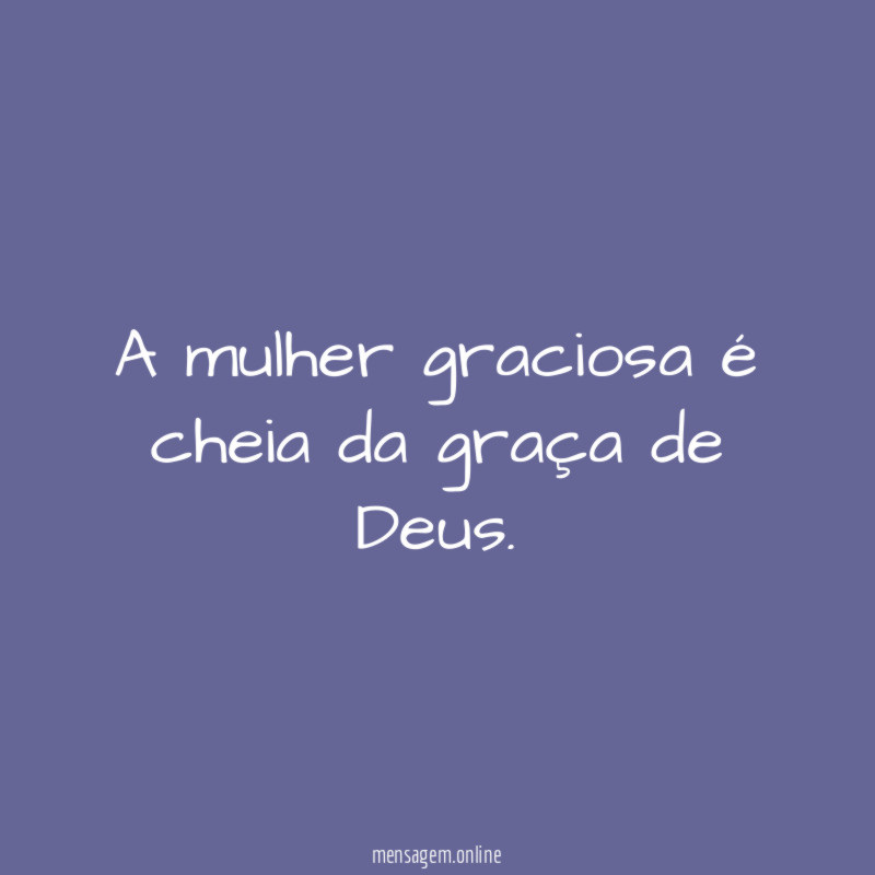 A mulher graciosa é cheia da graça de Deus