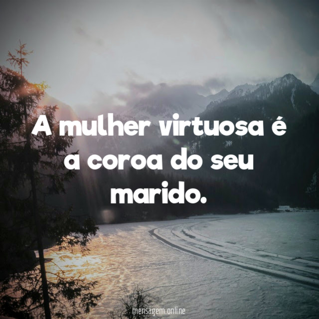 A mulher virtuosa é a coroa do seu marido