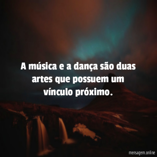 A música e a dança são duas artes