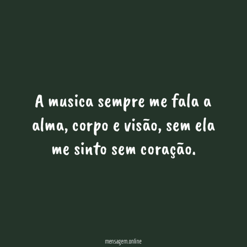 A musica sempre me fala a alma