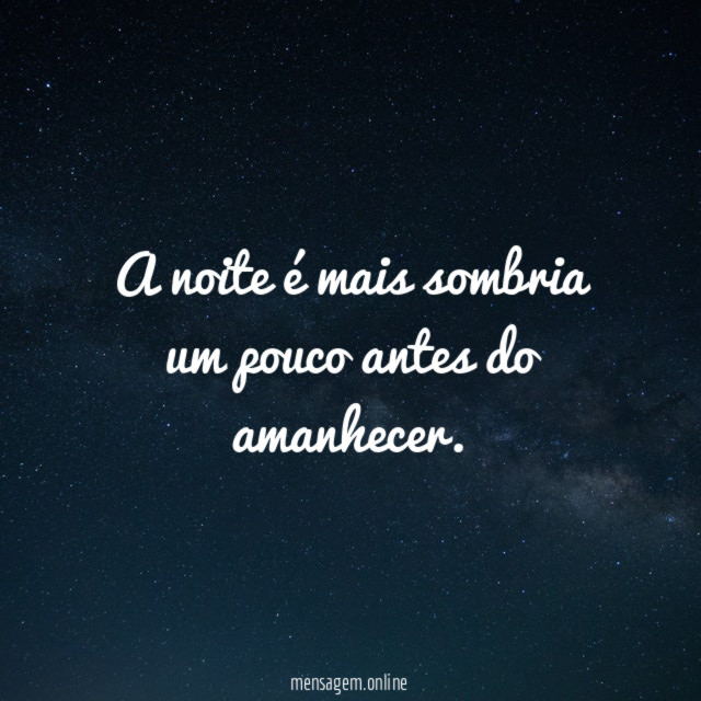 A noite é mais sombria um pouco antes do amanhecer