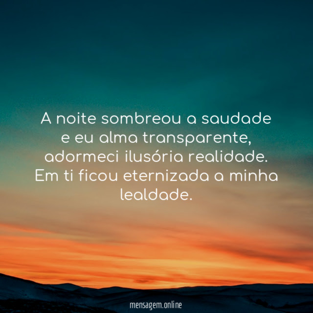 A noite sombreou a saudade e eu alma transparente