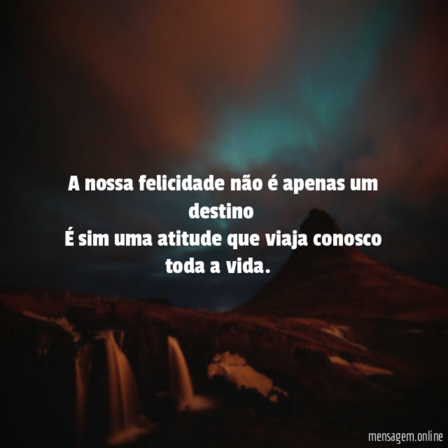 A nossa felicidade não é apenas um destino