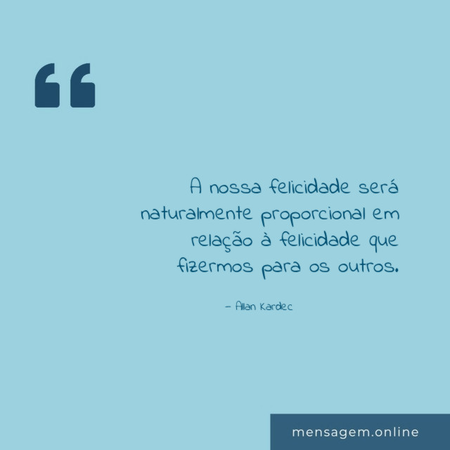 A nossa felicidade será naturalmente proporcional em relação
