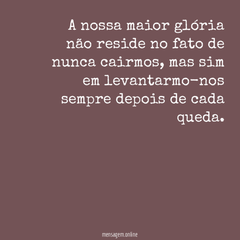 A nossa maior glória não reside no fato
