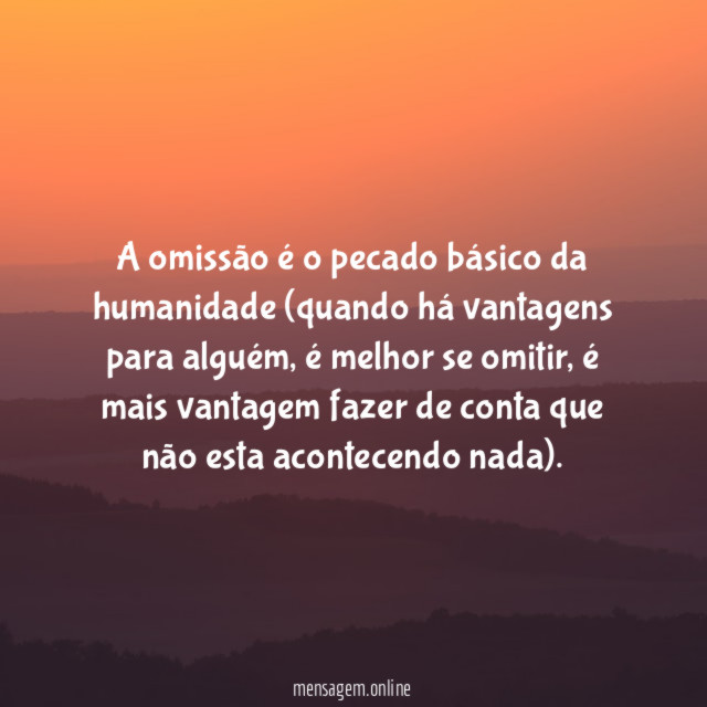 A omissão é o pecado básico da humanidade