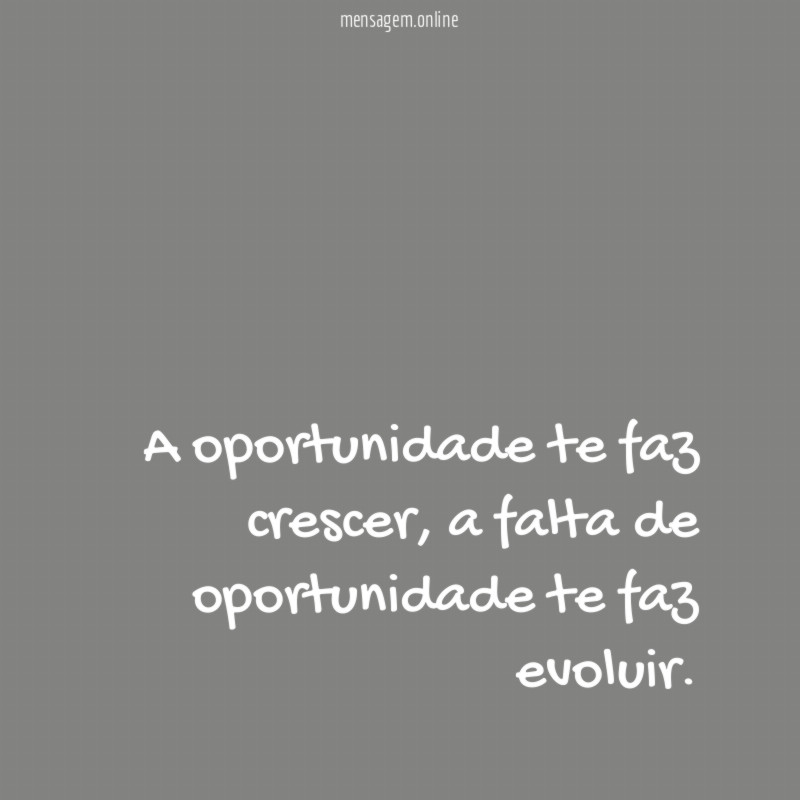 A oportunidade te faz crescer