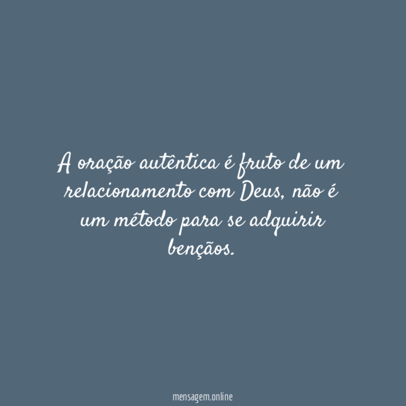 A oração autêntica é fruto de um relacionamento com Deus