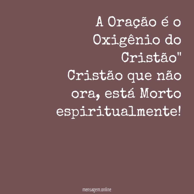 A Oração é o Oxigênio do Cristão" Cristão