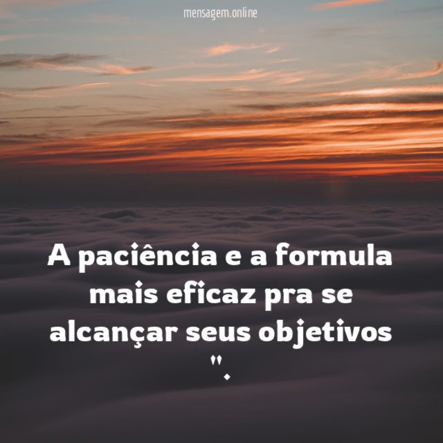 A paciência e a formula mais eficaz