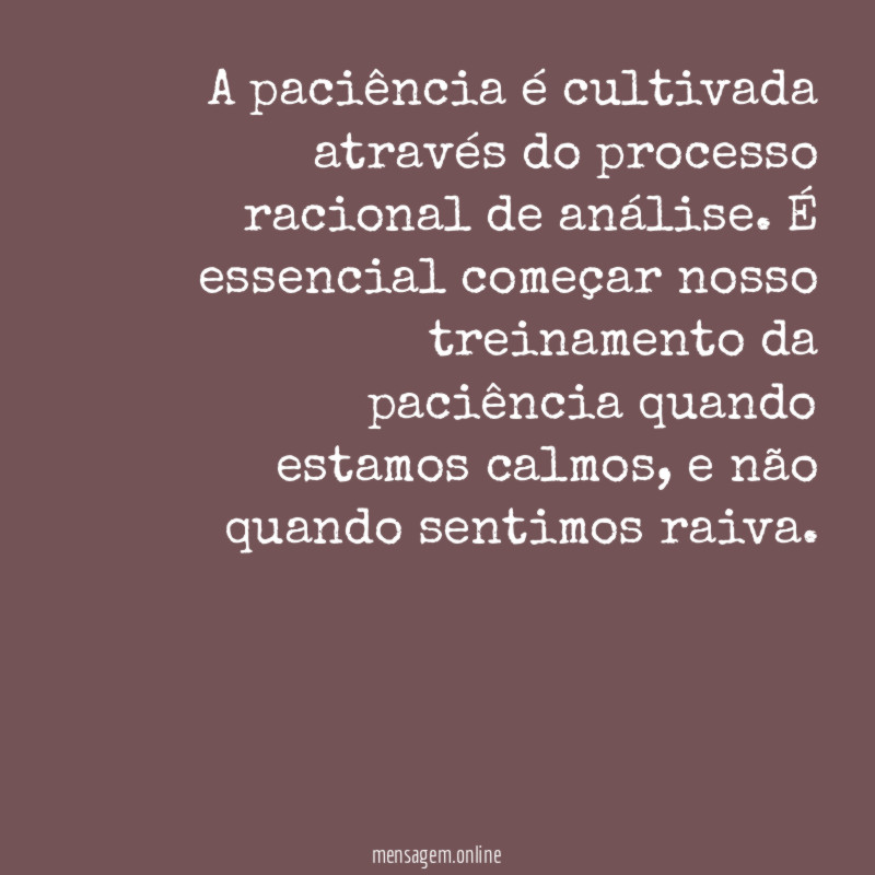 A paciência é cultivada através do processo racional de análise