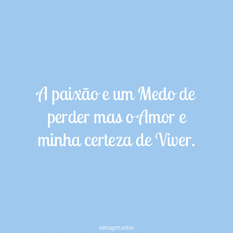 A paixão e um Medo de perder mas