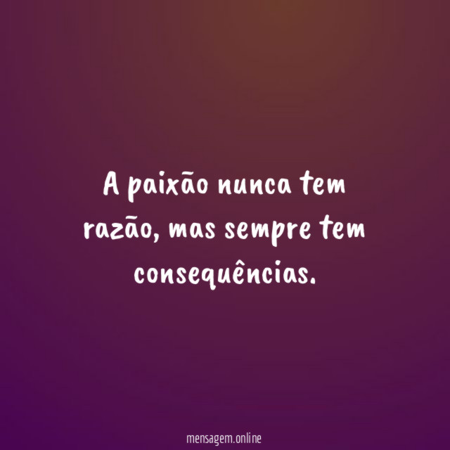 A paixão nunca tem razão