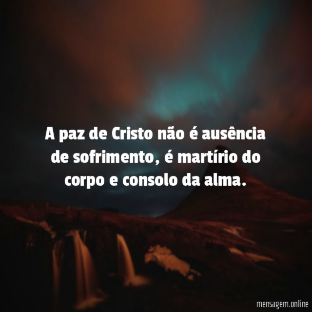 A paz de Cristo não é ausência de sofrimento