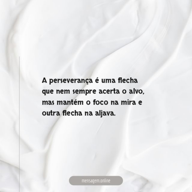 A perseverança é uma flecha que nem sempre acerta o alvo