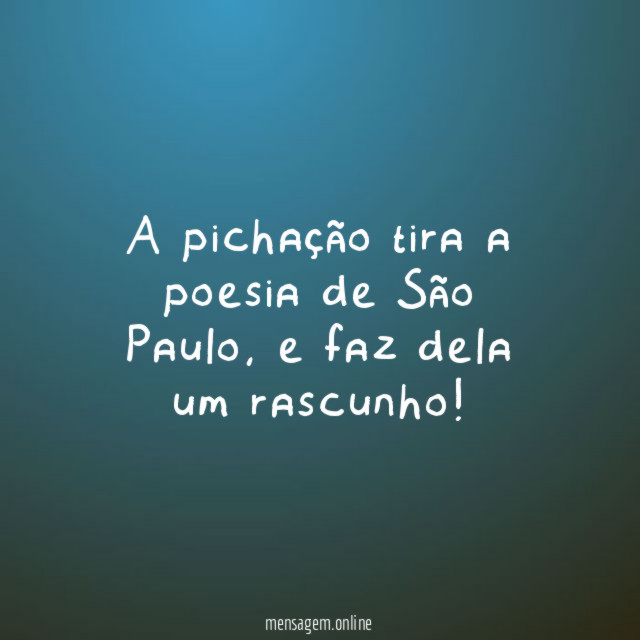 A pichação tira a poesia de São Paulo