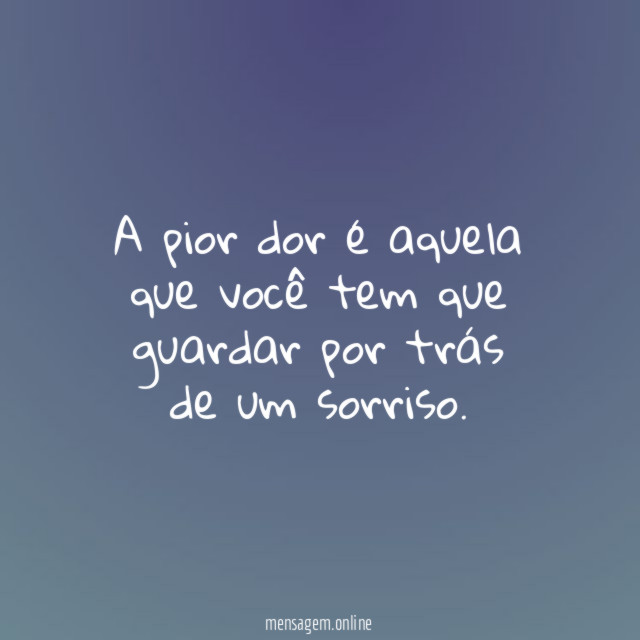 A pior dor é aquela que você tem