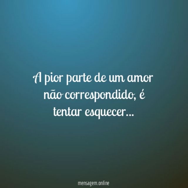 A pior parte de um amor não correspondido