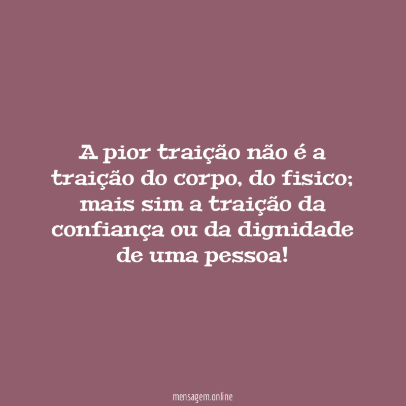 A pior traição não é a traição do corpo