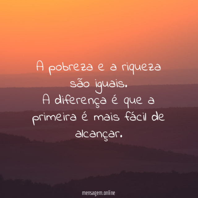A pobreza e a riqueza são iguais