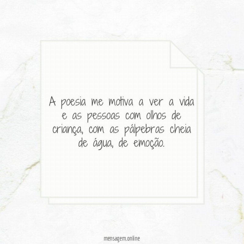 A poesia me motiva a ver a vida