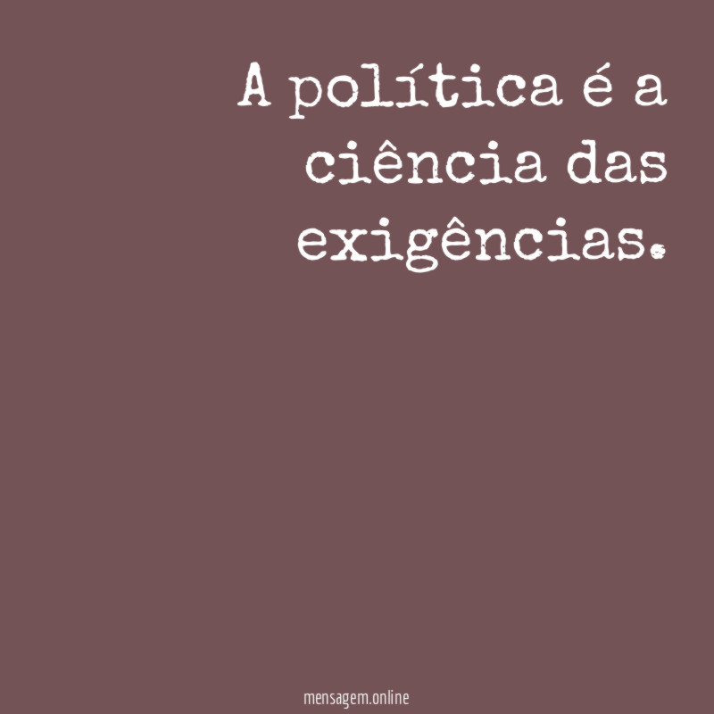 A política é a ciência das exigências