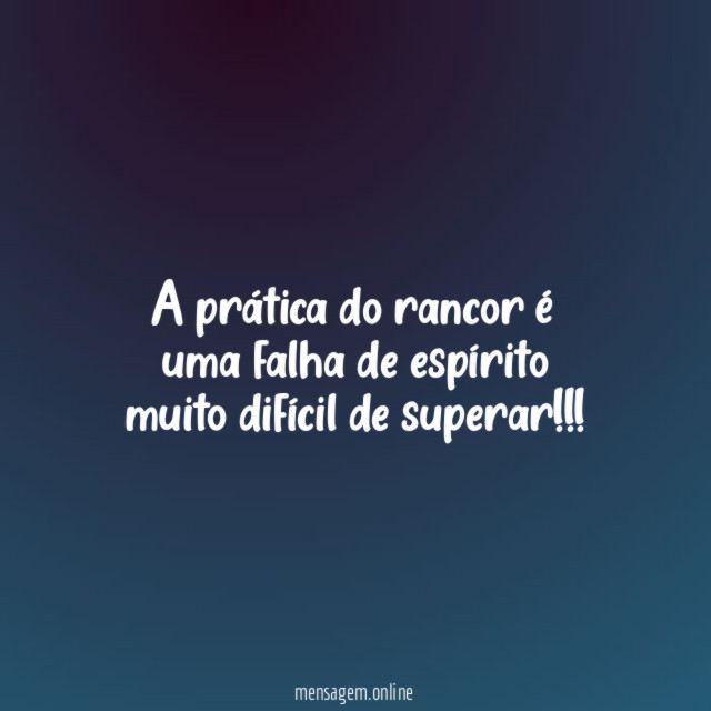 A prática do rancor é uma falha de