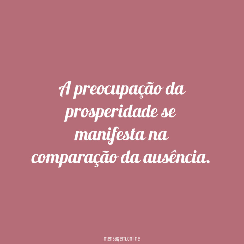 A preocupação da prosperidade se manifesta na comparação