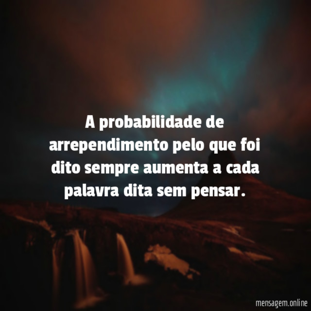 A probabilidade de arrependimento pelo que foi dito