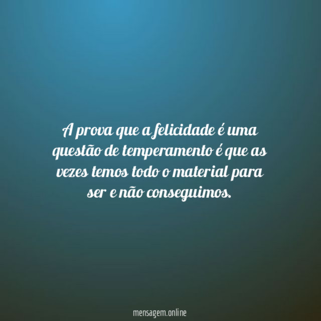 A prova que a felicidade é uma questão