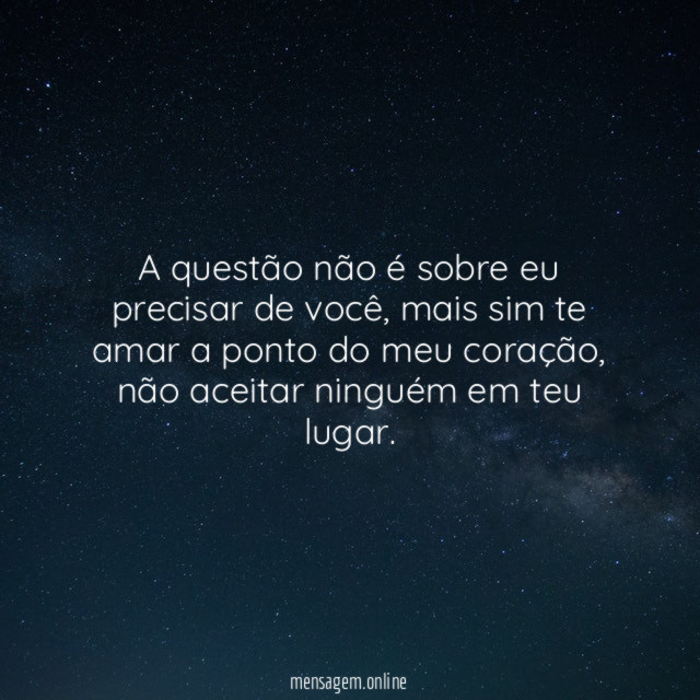 A questão não é sobre eu precisar de você